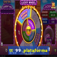 tt 99 plataforma de jogos